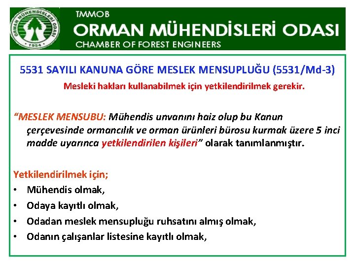 5531 SAYILI KANUNA GÖRE MESLEK MENSUPLUĞU (5531/Md-3) Mesleki hakları kullanabilmek için yetkilendirilmek gerekir. “MESLEK