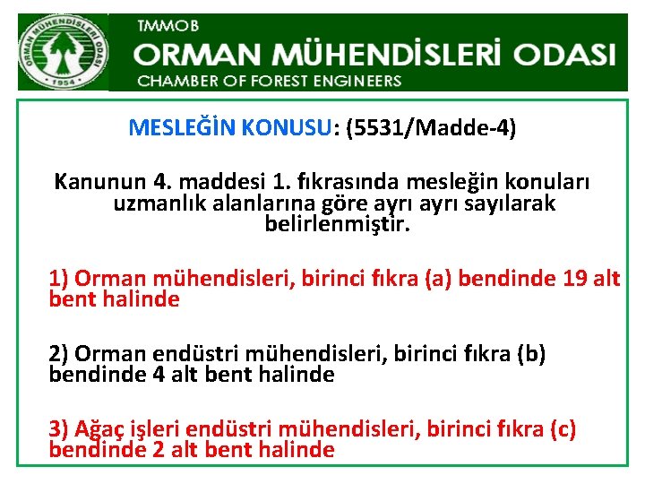 MESLEĞİN KONUSU: (5531/Madde-4) Kanunun 4. maddesi 1. fıkrasında mesleğin konuları uzmanlık alanlarına göre ayrı