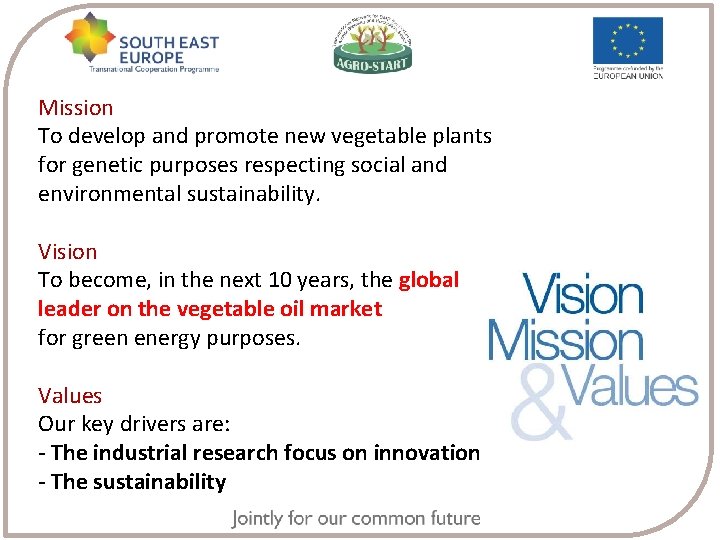 Mission To develop and promote new vegetable plants for genetic purposes respecting social and