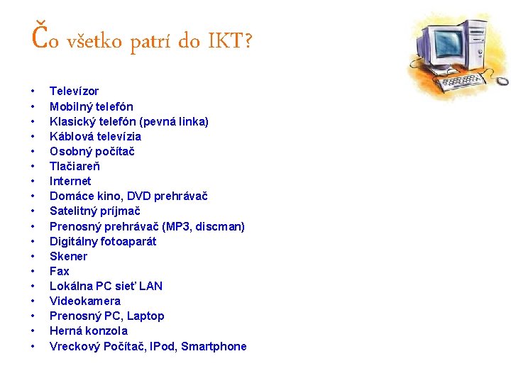 Čo všetko patrí do IKT? • • • • • Televízor Mobilný telefón Klasický