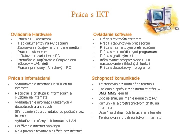 Práca s IKT Ovládanie Hardware Ovládanie software - - - Práca s PC (desktop)
