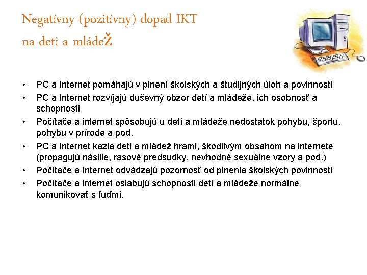 Negatívny (pozitívny) dopad IKT na deti a mládež • • • PC a Internet