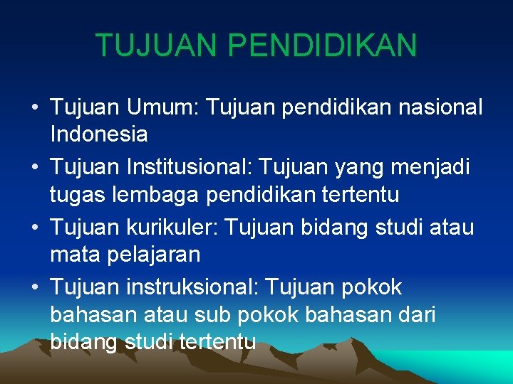 TUJUAN PENDIDIKAN • Tujuan Umum: Tujuan pendidikan nasional Indonesia • Tujuan Institusional: Tujuan yang