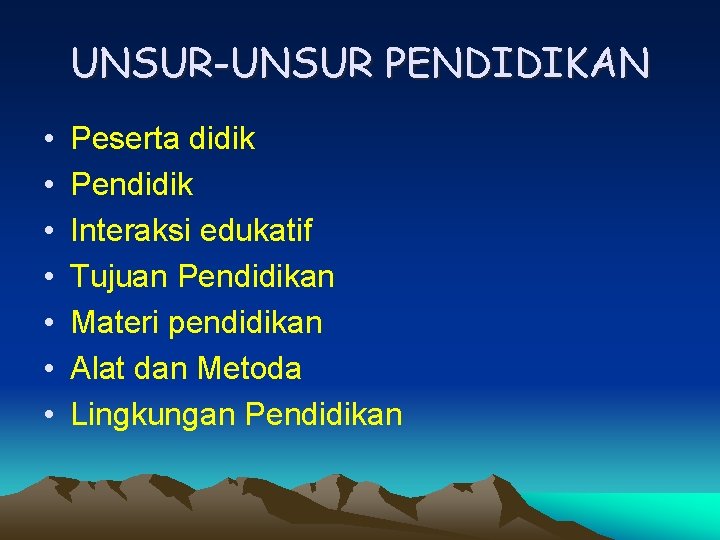 UNSUR-UNSUR PENDIDIKAN • • Peserta didik Pendidik Interaksi edukatif Tujuan Pendidikan Materi pendidikan Alat