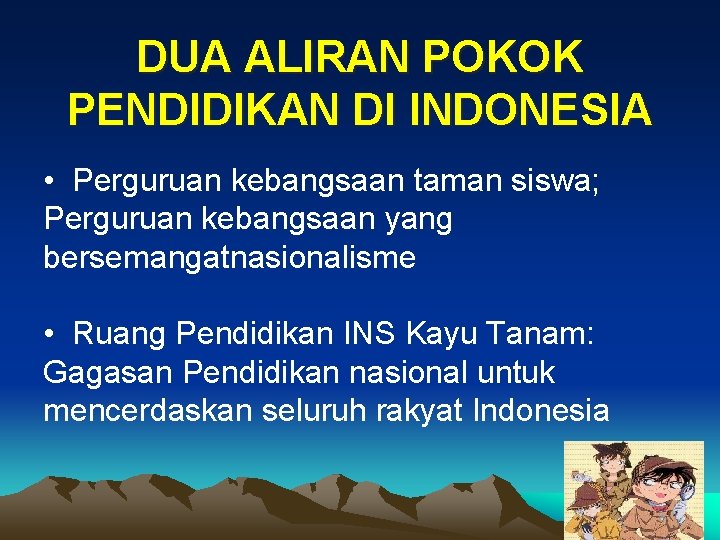 DUA ALIRAN POKOK PENDIDIKAN DI INDONESIA • Perguruan kebangsaan taman siswa; Perguruan kebangsaan yang
