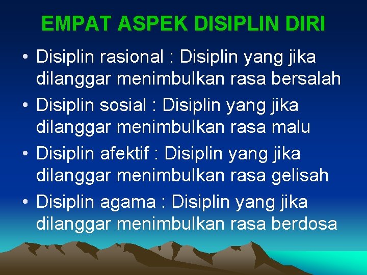 EMPAT ASPEK DISIPLIN DIRI • Disiplin rasional : Disiplin yang jika dilanggar menimbulkan rasa