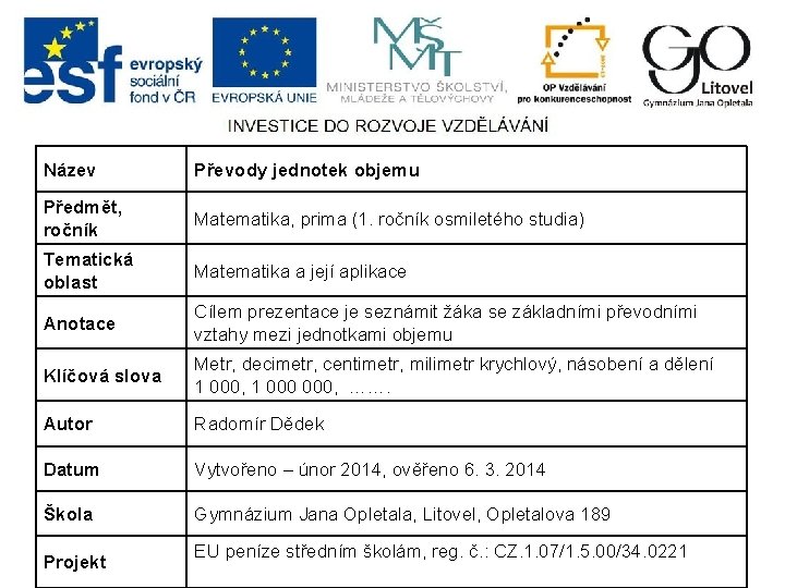 Název Převody jednotek objemu Předmět, ročník Matematika, prima (1. ročník osmiletého studia) Tematická oblast