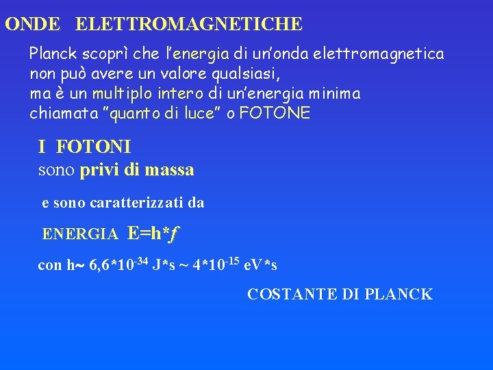 ONDE ELETTROMAGNETICHE Planck scoprì che l’energia di un’onda elettromagnetica non può avere un valore