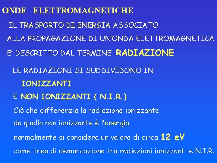 ONDE ELETTROMAGNETICHE IL TRASPORTO DI ENERGIA ASSOCIATO ALLA PROPAGAZIONE DI UN’ONDA ELETTROMAGNETICA E’ DESCRITTO