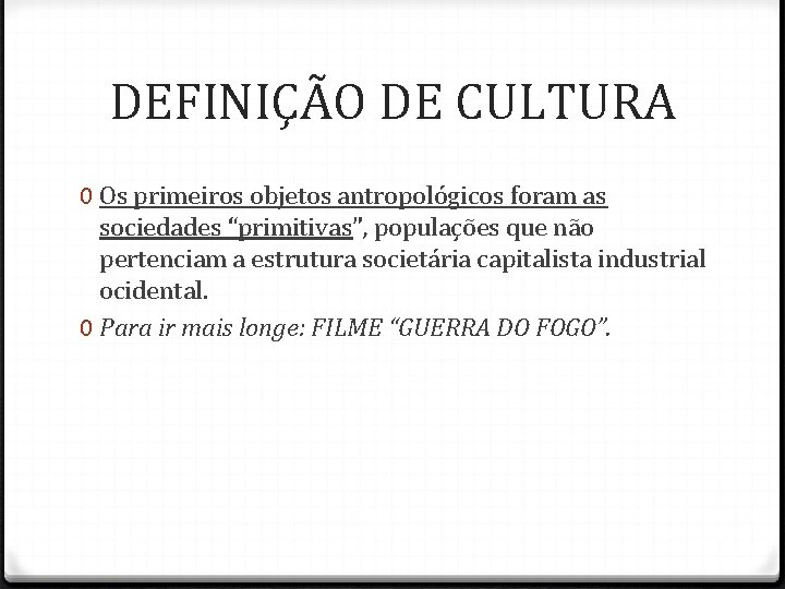 DEFINIÇÃO DE CULTURA 0 Os primeiros objetos antropológicos foram as sociedades “primitivas”, populações que DEFINIÇÃO DE CULTURA 0 Os primeiros objetos antropológicos foram as sociedades “primitivas”, populações que