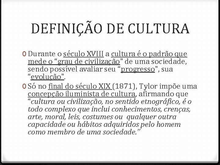 DEFINIÇÃO DE CULTURA 0 Durante o século XVIII a cultura é o padrão que DEFINIÇÃO DE CULTURA 0 Durante o século XVIII a cultura é o padrão que