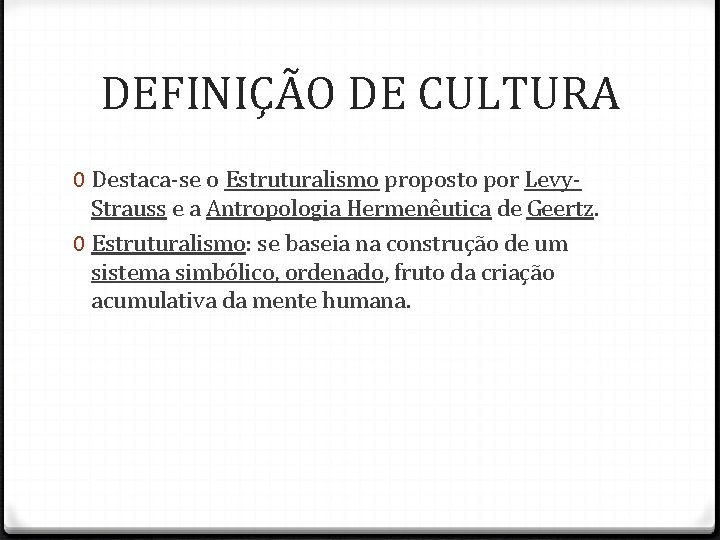 DEFINIÇÃO DE CULTURA 0 Destaca-se o Estruturalismo proposto por Levy. Strauss e a Antropologia DEFINIÇÃO DE CULTURA 0 Destaca-se o Estruturalismo proposto por Levy. Strauss e a Antropologia