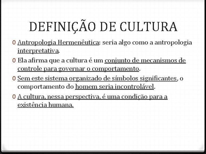 DEFINIÇÃO DE CULTURA 0 Antropologia Hermenêutica: seria algo como a antropologia interpretativa. 0 Ela DEFINIÇÃO DE CULTURA 0 Antropologia Hermenêutica: seria algo como a antropologia interpretativa. 0 Ela