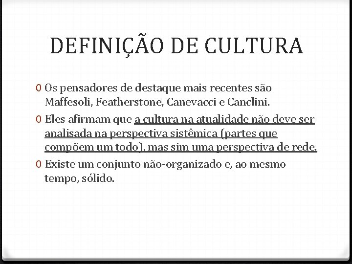 DEFINIÇÃO DE CULTURA 0 Os pensadores de destaque mais recentes são Maffesoli, Featherstone, Canevacci DEFINIÇÃO DE CULTURA 0 Os pensadores de destaque mais recentes são Maffesoli, Featherstone, Canevacci