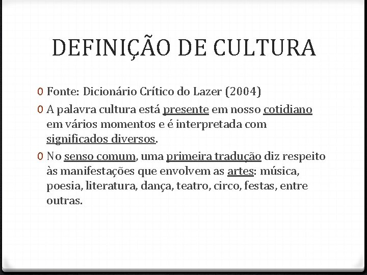 DEFINIÇÃO DE CULTURA 0 Fonte: Dicionário Crítico do Lazer (2004) 0 A palavra cultura DEFINIÇÃO DE CULTURA 0 Fonte: Dicionário Crítico do Lazer (2004) 0 A palavra cultura