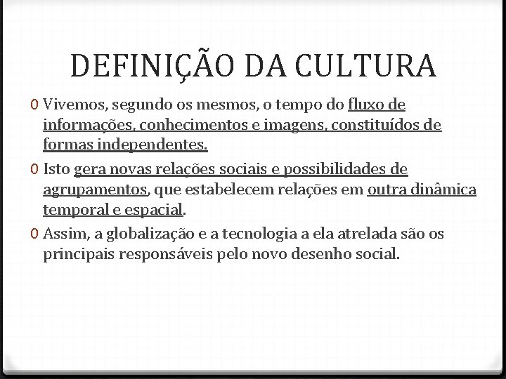 DEFINIÇÃO DA CULTURA 0 Vivemos, segundo os mesmos, o tempo do fluxo de informações, DEFINIÇÃO DA CULTURA 0 Vivemos, segundo os mesmos, o tempo do fluxo de informações,