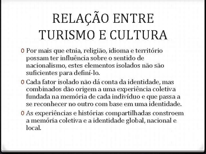 RELAÇÃO ENTRE TURISMO E CULTURA 0 Por mais que etnia, religião, idioma e território RELAÇÃO ENTRE TURISMO E CULTURA 0 Por mais que etnia, religião, idioma e território
