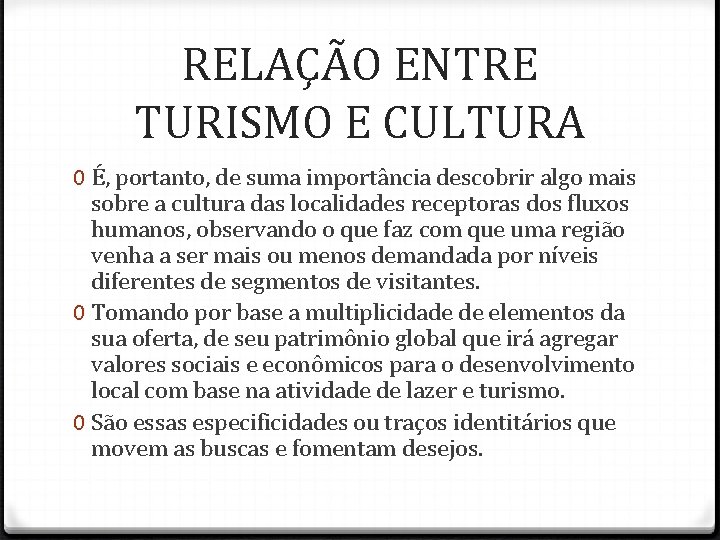 RELAÇÃO ENTRE TURISMO E CULTURA 0 É, portanto, de suma importância descobrir algo mais RELAÇÃO ENTRE TURISMO E CULTURA 0 É, portanto, de suma importância descobrir algo mais