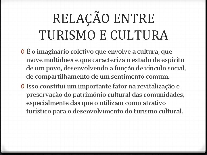 RELAÇÃO ENTRE TURISMO E CULTURA 0 É o imaginário coletivo que envolve a cultura, RELAÇÃO ENTRE TURISMO E CULTURA 0 É o imaginário coletivo que envolve a cultura,