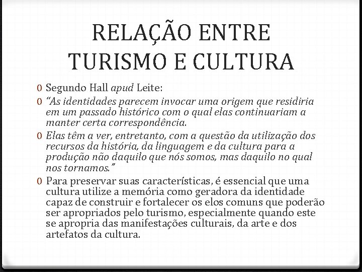 RELAÇÃO ENTRE TURISMO E CULTURA 0 Segundo Hall apud Leite: 0 “As identidades parecem RELAÇÃO ENTRE TURISMO E CULTURA 0 Segundo Hall apud Leite: 0 “As identidades parecem