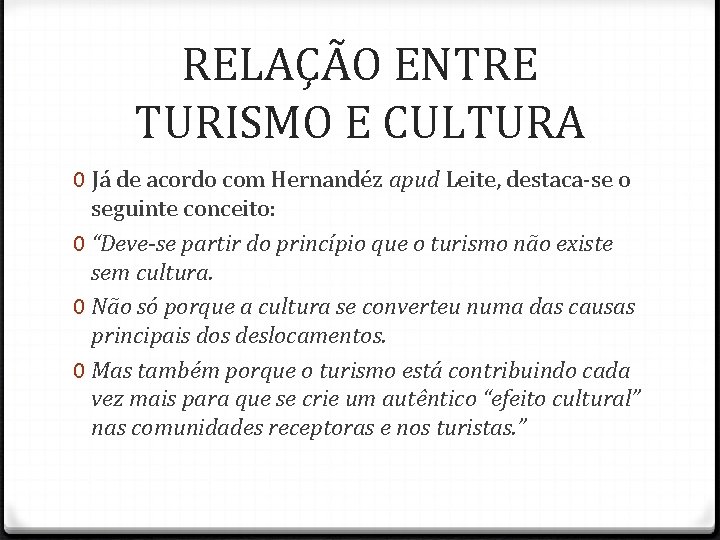 RELAÇÃO ENTRE TURISMO E CULTURA 0 Já de acordo com Hernandéz apud Leite, destaca-se RELAÇÃO ENTRE TURISMO E CULTURA 0 Já de acordo com Hernandéz apud Leite, destaca-se