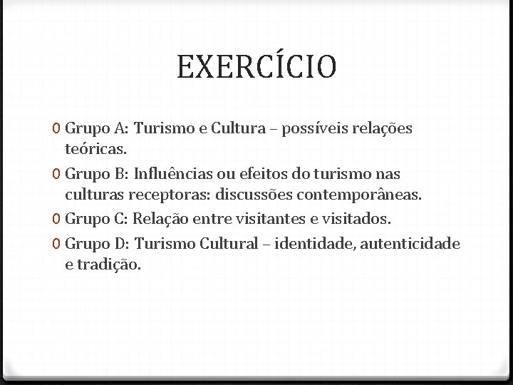EXERCÍCIO 0 Grupo A: Turismo e Cultura – possíveis relações teóricas. 0 Grupo B: EXERCÍCIO 0 Grupo A: Turismo e Cultura – possíveis relações teóricas. 0 Grupo B: