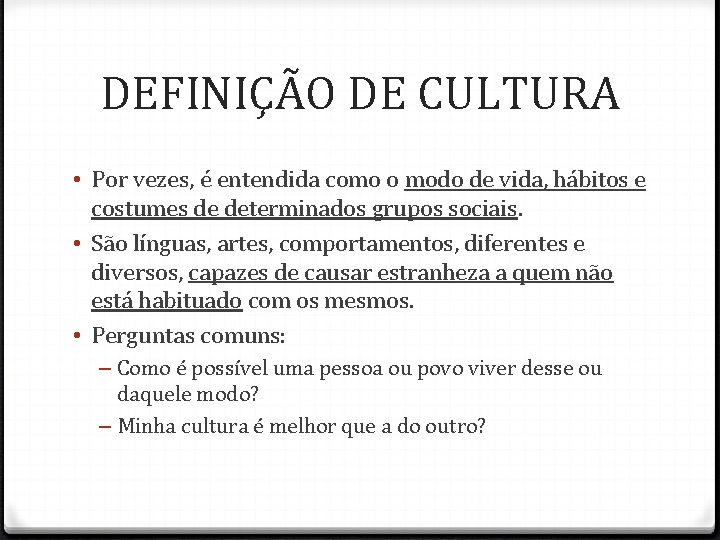 DEFINIÇÃO DE CULTURA • Por vezes, é entendida como o modo de vida, hábitos DEFINIÇÃO DE CULTURA • Por vezes, é entendida como o modo de vida, hábitos