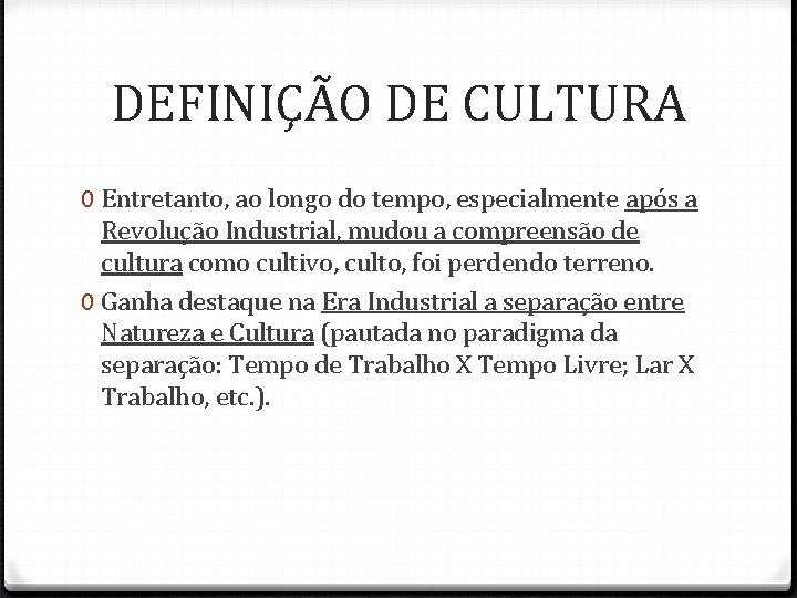 DEFINIÇÃO DE CULTURA 0 Entretanto, ao longo do tempo, especialmente após a Revolução Industrial, DEFINIÇÃO DE CULTURA 0 Entretanto, ao longo do tempo, especialmente após a Revolução Industrial,