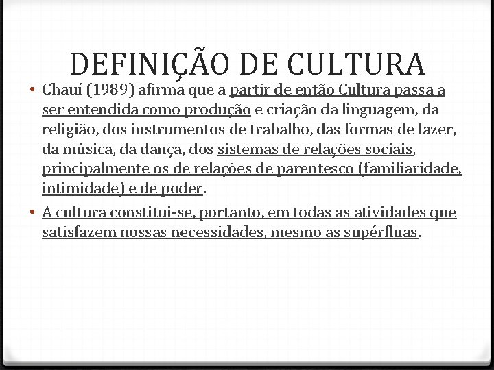 DEFINIÇÃO DE CULTURA • Chauí (1989) afirma que a partir de então Cultura passa DEFINIÇÃO DE CULTURA • Chauí (1989) afirma que a partir de então Cultura passa