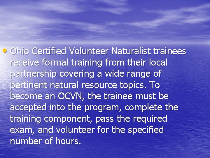 • Ohio Certified Volunteer Naturalist trainees receive formal training from their local partnership • Ohio Certified Volunteer Naturalist trainees receive formal training from their local partnership