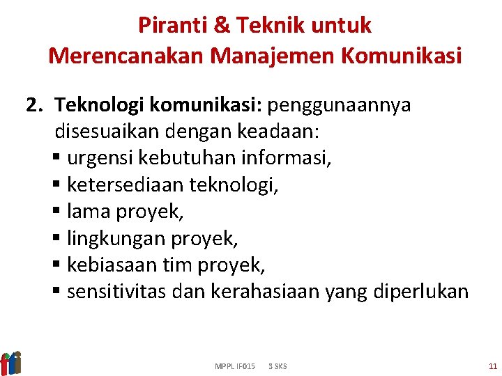 Piranti & Teknik untuk Merencanakan Manajemen Komunikasi 2. Teknologi komunikasi: penggunaannya disesuaikan dengan keadaan: