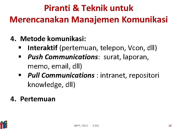 Piranti & Teknik untuk Merencanakan Manajemen Komunikasi 4. Metode komunikasi: Interaktif (pertemuan, telepon, Vcon,