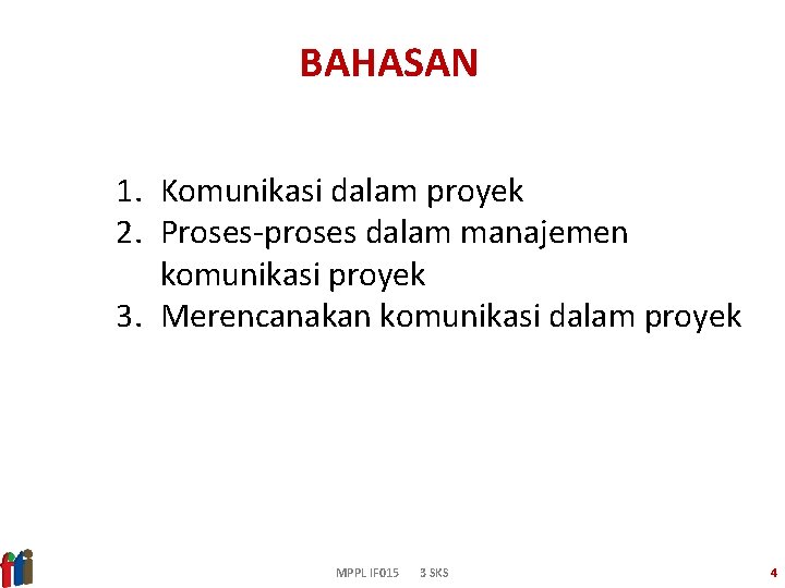 BAHASAN 1. Komunikasi dalam proyek 2. Proses-proses dalam manajemen komunikasi proyek 3. Merencanakan komunikasi