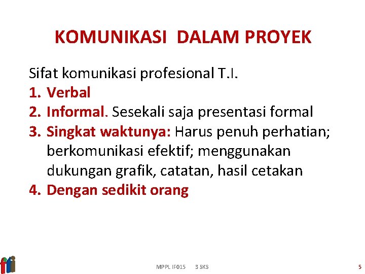 KOMUNIKASI DALAM PROYEK Sifat komunikasi profesional T. I. 1. Verbal 2. Informal. Sesekali saja