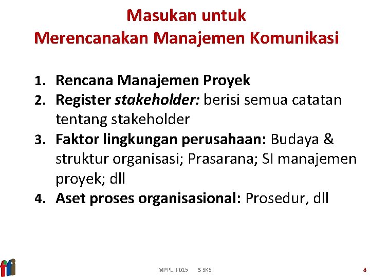 Masukan untuk Merencanakan Manajemen Komunikasi 1. Rencana Manajemen Proyek 2. Register stakeholder: berisi semua