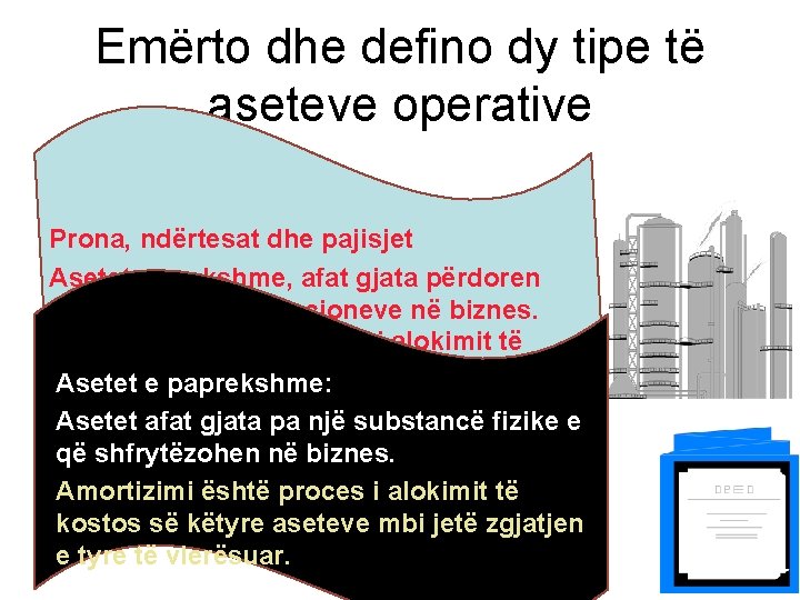 Emërto dhe defino dy tipe të aseteve operative Prona, ndërtesat dhe pajisjet Asetet e