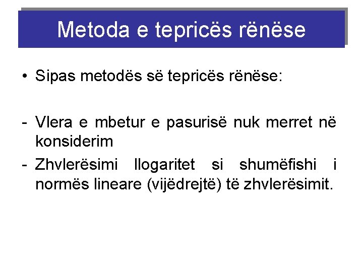 Metoda e tepricës rënëse • Sipas metodës së tepricës rënëse: - Vlera e mbetur