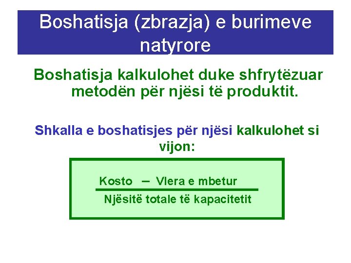 Boshatisja (zbrazja) e burimeve natyrore Boshatisja kalkulohet duke shfrytëzuar metodën për njësi të produktit.