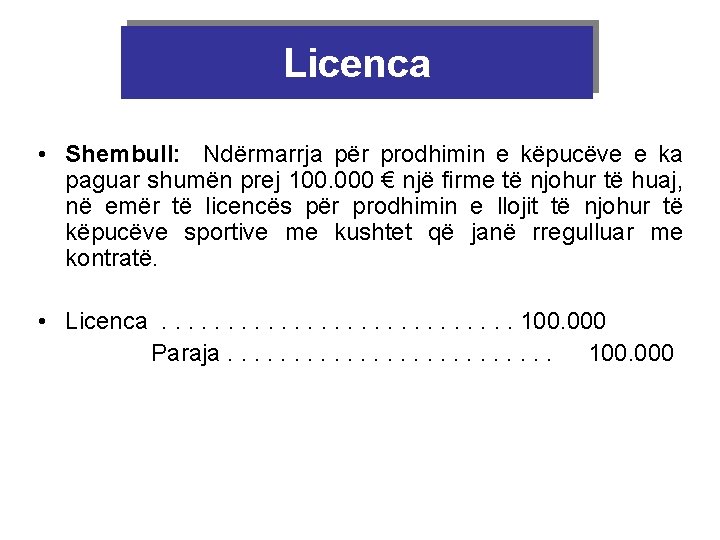 Licenca • Shembull: Ndërmarrja për prodhimin e këpucëve e ka paguar shumën prej 100.