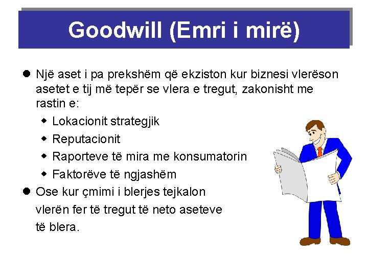 Goodwill (Emri i mirë) l Një aset i pa prekshëm që ekziston kur biznesi