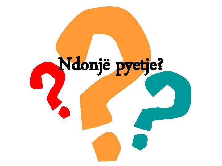 Ndonjë pyetje? 