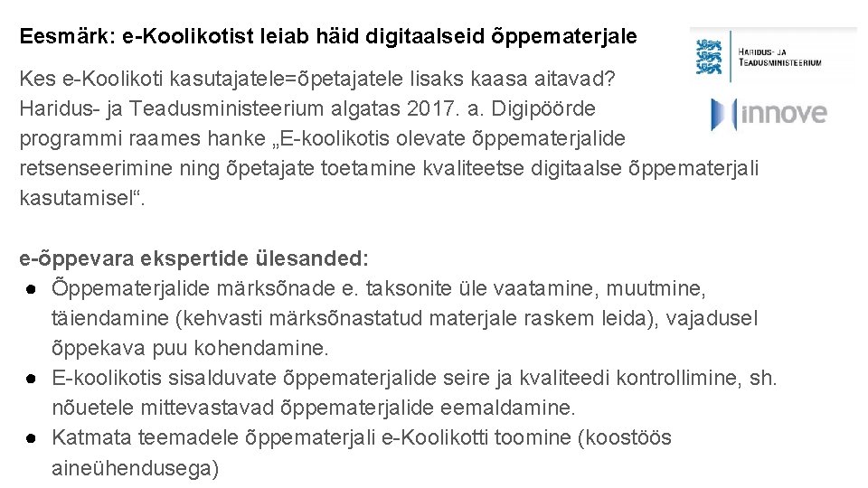 Eesmärk: e-Koolikotist leiab häid digitaalseid õppematerjale Kes e-Koolikoti kasutajatele=õpetajatele lisaks kaasa aitavad? Haridus- ja