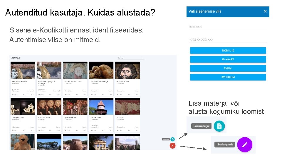 Autenditud kasutaja. Kuidas alustada? Sisene e-Koolikotti ennast identifitseerides. Autentimise viise on mitmeid. Lisa materjal