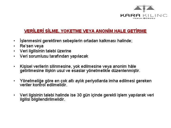 VERİLERİ SİLME, YOKETME VEYA ANONİM HALE GETİRME • • İşlenmesini gerektiren sebeplerin ortadan kalkması