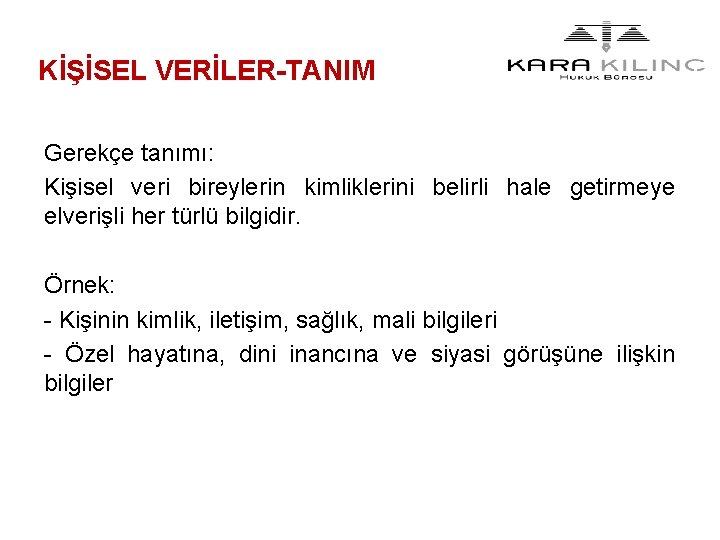 KİŞİSEL VERİLER-TANIM Gerekçe tanımı: Kişisel veri bireylerin kimliklerini belirli hale getirmeye elverişli her türlü