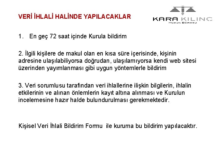 VERİ İHLALİ HALİNDE YAPILACAKLAR 1. En geç 72 saat içinde Kurula bildirim 2. İlgili