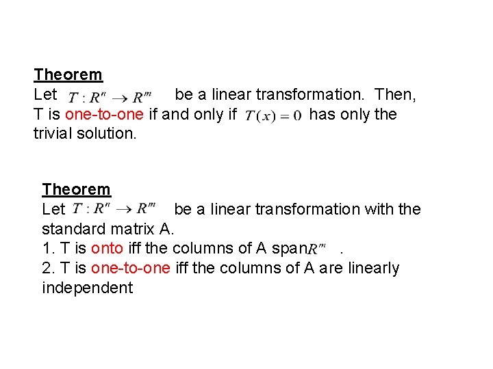 Theorem Let be a linear transformation. Then, T is one-to-one if and only if