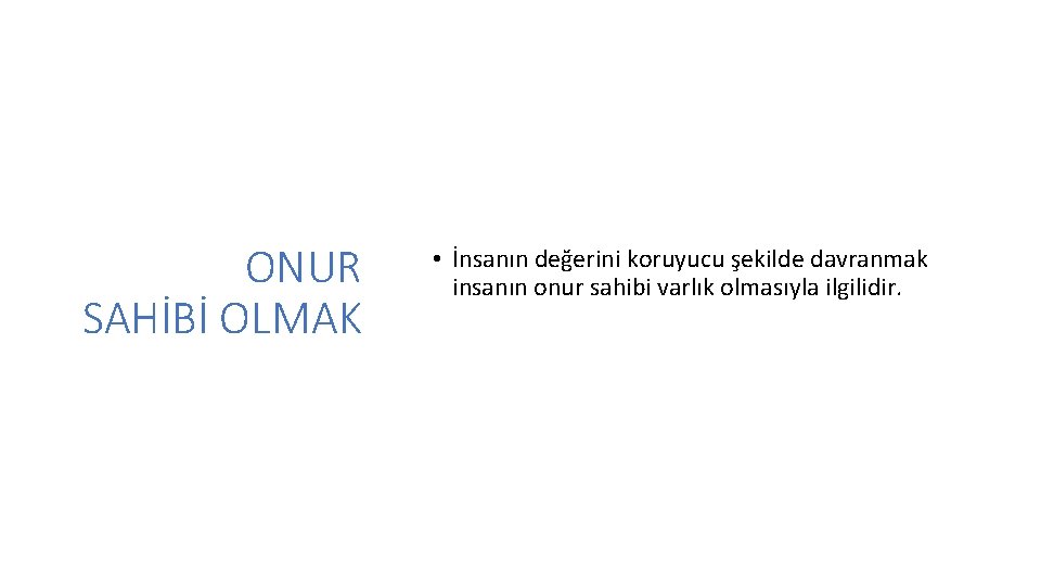 ONUR SAHİBİ OLMAK • İnsanın değerini koruyucu şekilde davranmak insanın onur sahibi varlık olmasıyla