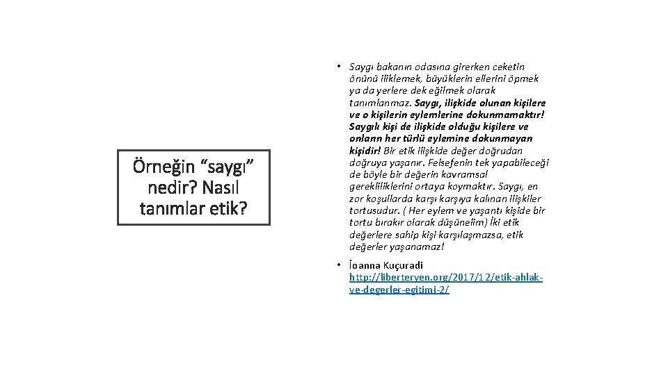 Örneğin “saygı” nedir? Nasıl tanımlar etik? • Saygı bakanın odasına girerken ceketin önünü iliklemek,