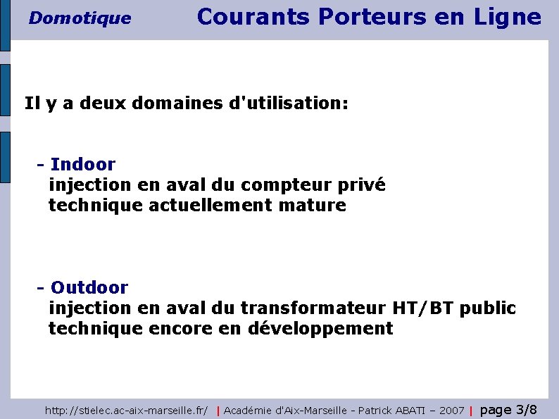 Domotique Courants Porteurs en Ligne Il y a deux domaines d'utilisation: - Indoor injection